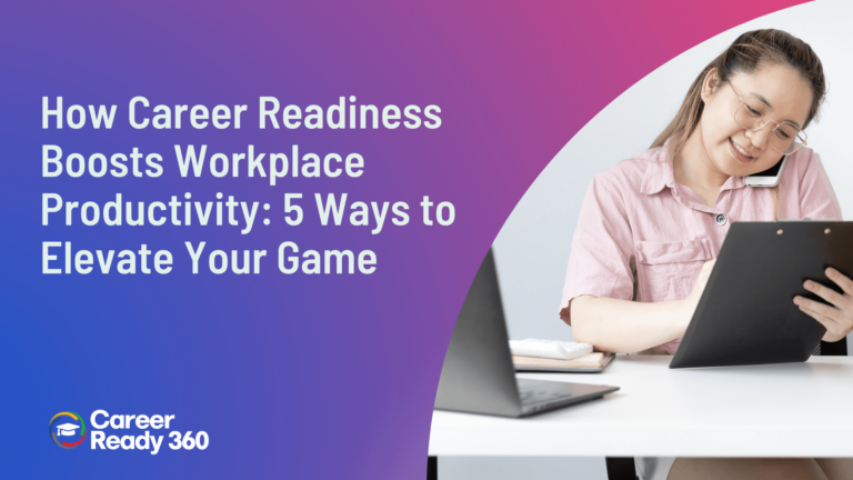 How Career Readiness Boosts Workplace Productivity 5 Ways to Elevate Your Game