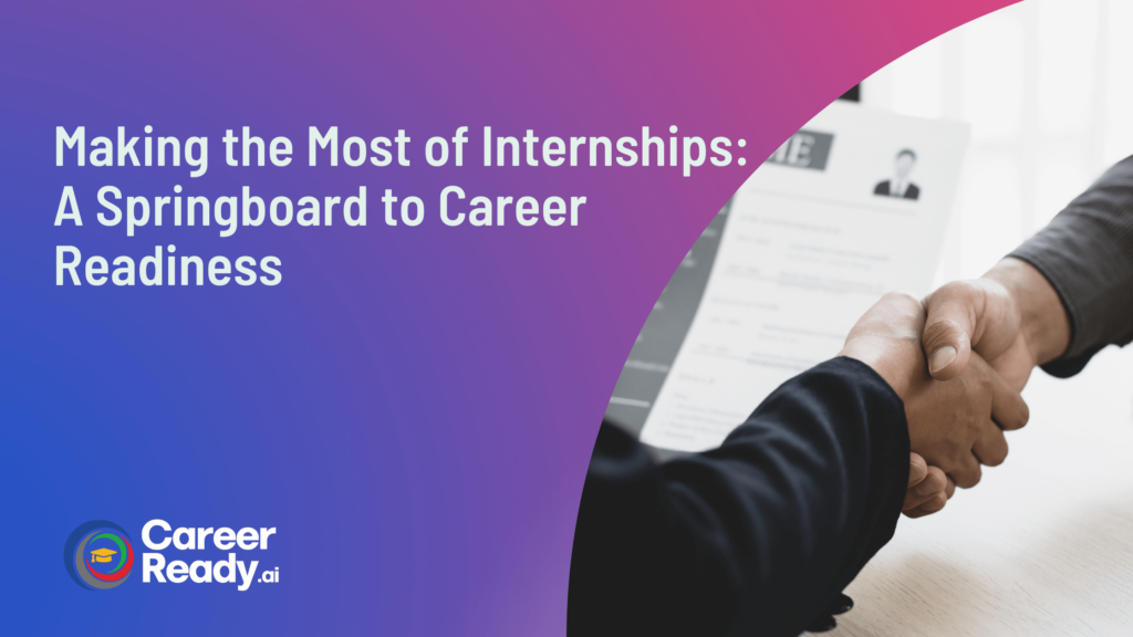 Making the Most of Internships A Springboard to Career Readiness