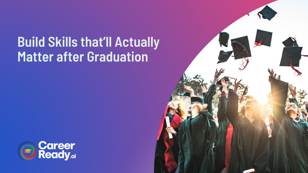 Build Skills that’ll Actually Matter after Graduation